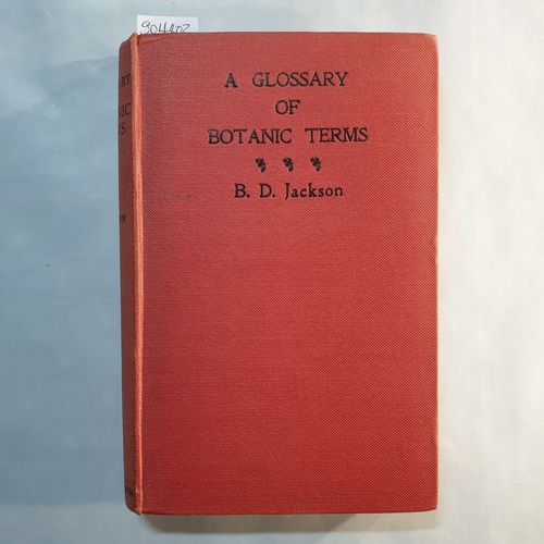 Jackson, Benjamin Daydon   A glossary of botanic terms, with their derivation and accent 