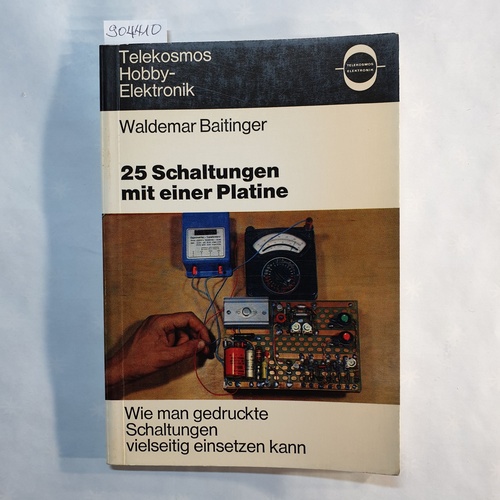 Baitinger, Waldemar  25 [Fünfundzwanzig] Schaltungen mit einer Platine : wie man gedruckte Schaltungen vielseitig einsetzen kann 