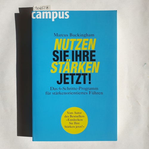 Buckingham, Marcus   Nutzen Sie Ihre Stärken jetzt! das 6-Schritte-Programm für stärkenorientiertes Führen 