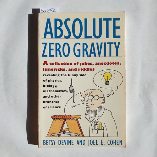 Devine, Betsy, Cohen, Joel E  Absolute zero gravity : science jokes, quotes, and anecdotes 