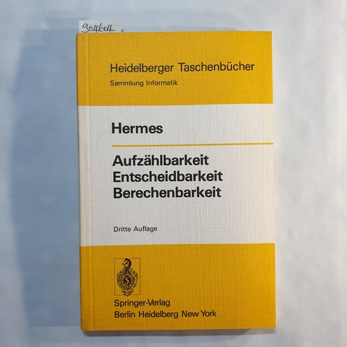 Hermes, Hans   Aufzählbarkeit, Entscheidbarkeit, Berechenbarkeit . Einf. in d. Theorie d. rekursiven Funktionen 