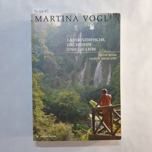 Vogl, Martina   Labyrinthfische, Orchideen und die Liebe :  Meine Reise durch Thailand 