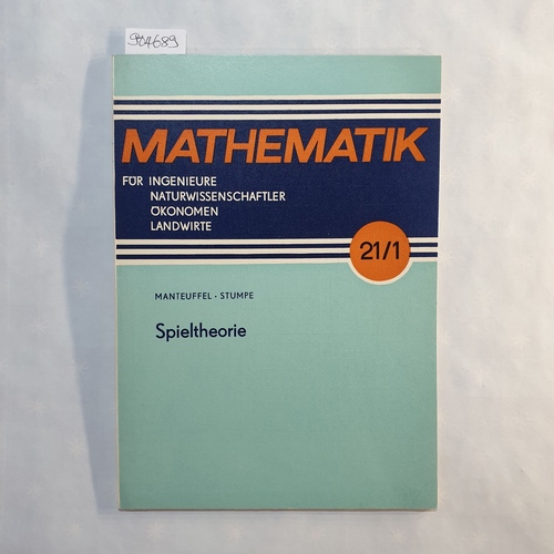 Manteuffel, Karl  Spieltheorie (Mathematik für Ingenieure, Naturwissenschaftler, Ökonomen und Landwirte ; Bd. 21/1) 