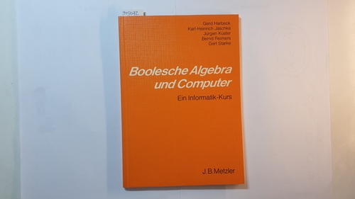 Harbeck, Gerd  Boolesche Algebra und Computer : ein Informatik-Kurs 