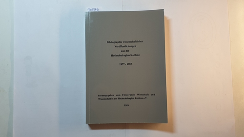 Förderkreis Wirtschaft und Wissenschaft in der Hochschulregion Koblenz e.V. (Hrsg.).  Bibliographie wissenschaftlicher Veröffentlichungen aus der Hochschulregion Koblenz 1977-1987 