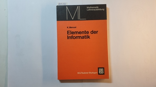 Menzel, Klaus  Elemente der Informatik : Algorithmen in d. Sekundarstufe I ; mit 38 Aufgaben sowie Algorithmen zu 44 Problemen u. zahlr. Beispielen 