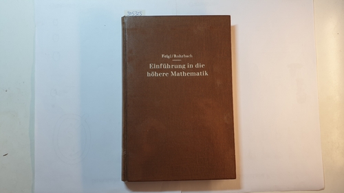 Feigl, Georg  Einführung in die höhere Mathematik : Vorlesungen an d. Universität Berlin (1920 - 1934) 