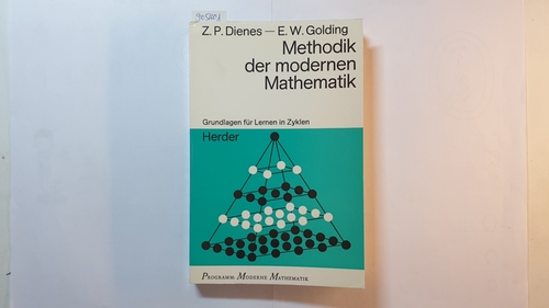 Z. P. Dienes ; E. W. Golding  Methodik der modernen Mathematik : Grundlagen für Lernen in Zyklen 
