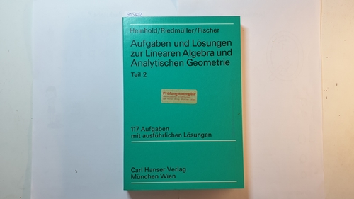 Heinhold, Josef  Aufgaben und Lösungen zur linearen Algebra und analytischen Geometrie,   Teil 2., 117 Aufgaben mit vollst. Lösungen 