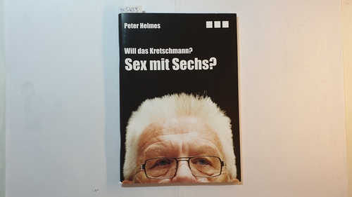Helmes, Peter  Will das Kretschmann? Sex mit Sechs? 