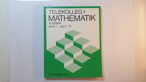 Diverse  Telekolleg I Mathematik Algebra, Bd. 1., Lektion 1 - 13 