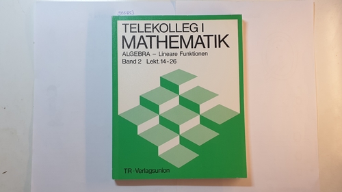 Diverse  Telekolleg I Mathematik Algebra, Bd. 2., Lektion 14 - 26 