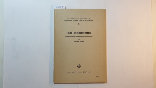 Schuster, Hansdieter  Ebene Inzidenzgeometrie : Untersuchungen an einem einfachen Axiomensystem (Mathematische Arbeitshefte ; 16) 