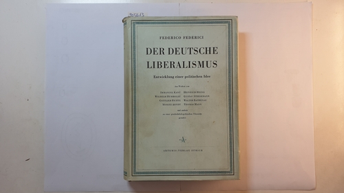 Federici, Federico  Der deutsche Liberalismus : Die Entwicklung einer politischen Idee von Immanuel Kant bis Thomas Mann 