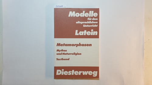 Norbert Zink [Hrsg.]  Metamorphosen, Mythos und Naturreligion in Ovids Großgedicht, Teil: Textband 