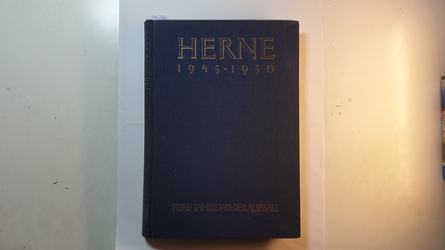 Diverse  Herne 1945 - 1950. Fünf Jahre Wiederaufbau. Im Auftrage von Oberstadtdirektor H. Meyerhoff bearbeitet von Dr. Leo Reiners. 