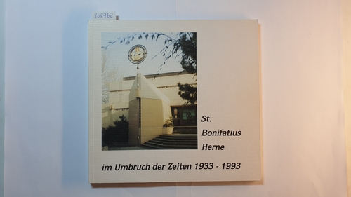 Nauen, Bernhard F.  St. Bonifatius Herne im Umbruch der Zeiten 1933 - 1993 