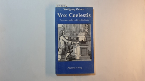 Oehms, Wolfgang  Vox Coelestis : ein etwas anderes Orgelbüchlein 