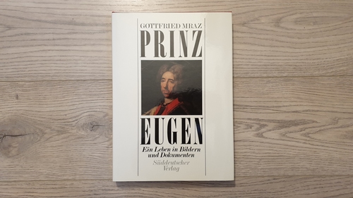Mraz, Gottfried  Prinz Eugen : ein Leben in Bildern und Dokumenten 