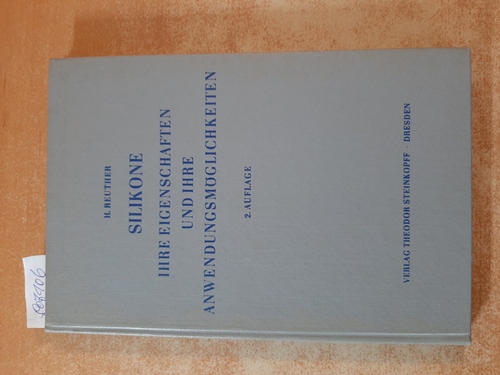 Reuther, Hellmut  Silikone. Ihre Eigenschaften und ihre Anwendungsmöglichkeiten. Eine Einführung 