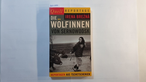 Brená, Irena  Die Wölfinnen von Sernowodsk : Reportagen aus Tschetschenien 