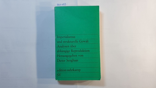 Senghaas, Dieter [Hrsg.]  Imperialismus und strukturelle Gewalt : Analysen über abhängige Reproduktion 