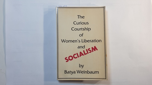 Weinbaum, Batya  The Curious Courtship of Women's Liberation and Socialism 