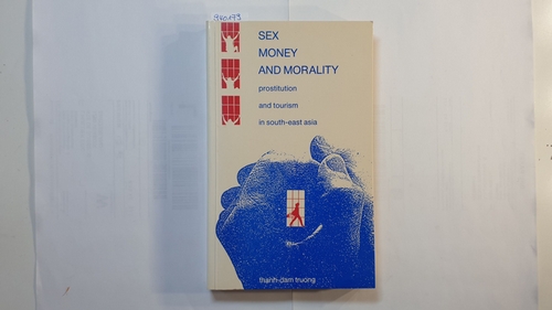 Truong, Doctor Thanh-Dam   Sex, Money and Morality: Prostitution and Tourism in South-east Asia 