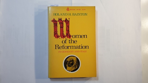 Bainton, Roland Hebert   Women of the Reformation in Germany and Italy 