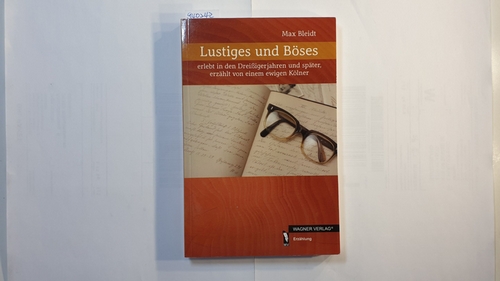 Bleidt, Max  Lustiges und Böses : erlebt in den Dreißigerjahren und später ; erzählt von einem ewigen Kölner 