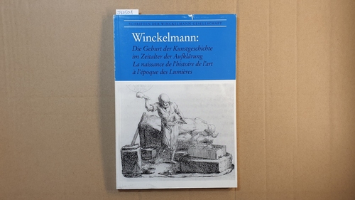 Kunze, Max: (Herausgeber)  Winckelmann : die Geburt der Kunstgeschichte im Zeitalter der Aufklärung ; Beiträge einer Vortragsreihe im Auditorium des Louvre 1989/1990 