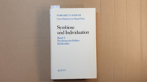 Mahler, Margaret S.  Symbiose und Individuation, Teil: Bd. 1., Psychosen im frühen Kindesalter 