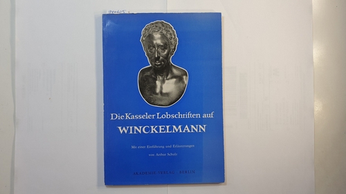 Schulz, Arthur  Die Kasseler Lobschriften auf Winckelmann : Einführung und Erläuterungen 