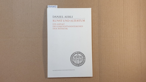 Aebli, Daniel   Kunst und Altertum : e. Aspekt d. Erkenntnisinteresses d. Ästhetik 