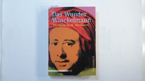 Bartholomae, Joachim (Hrsg.)  Das Wunder Winckelmann : ein Popstar im 18. Jahrhundert : ein Lesebuch 