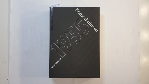Davidis, Michael   Konstellationen : Literatur um 1955 ; eine Ausstellung des Deutschen Literaturarchivs im Schiller-Nationalmuseum Marbach am Neckar, 13. Mai bis 31. Oktober 1995 