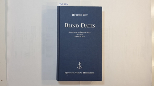 Utz, Richard   Blind dates : soziologische Begegenungen mit dem Alltäglichen 
