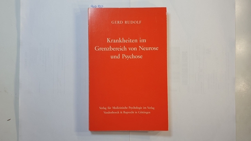 Rudolf, Gerd   Krankheiten im Grenzbereich von Neurose und Psychose : e. Beitr. zur Psychopathologie d. Ich-Erlebens u.d. zwischenmenschl. Beziehungen 