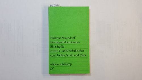 Neuendorff, Hartmut  Der Begriff des Interesses : eine Studie zu d. Gesellschaftstheorien von Hobbes, Smith u. Marx 