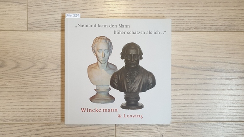 Kaufmann, Sylke (Herausgeber)  Niemand kann den Mann höher schätzen als ich ... : Winckelmann und Lessing 
