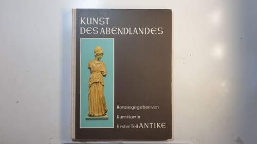 Martin, Kurt   Kunst des Abendlandes, Teil: T. 1., Vorderer Orient und Antike 