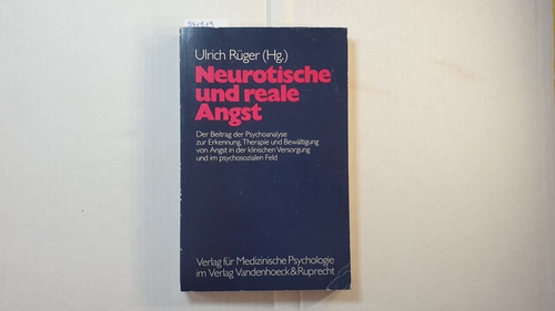 Rüger, Ulrich (Herausgeber)  Neurotische und reale Angst : d. Beitr. d. Psychoanalyse zur Erkennung, Therapie u. Bewältigung von Angst in d. klin. Versorgung u. im psychosozialen Feld 