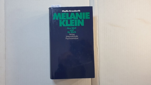 Grosskurth, Phyllis   Melanie Klein : ihre Leben und ihr Werk 