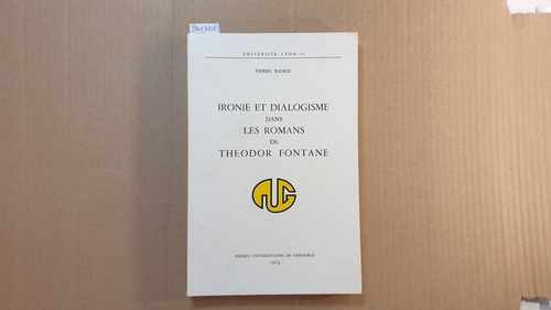Bange, Pierre  Ironie et dialogisme dans les romans de Theodor Fontane. 
