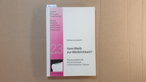 Liebsch, Katharina  Vom Weib zur Weiblichkeit? : Psychoanalytische Konstruktionen in feministischer Theorie 