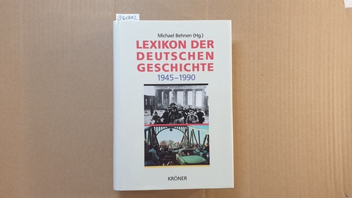 Behnen, Michael  Lexikon der deutschen Geschichte von 1945 bis 1990 : Ereignisse, Institutionen, Personen im geteilten Deutschland ; mit 34 Tabellen 
