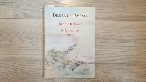Sabine Kahane, Arie Bar Lev [Ill.] ; Kunze, Max [Hrsg.]  Sabine Kahane, Arie Bar Lev, Bilder der Wüste : Ausstellung in Stendal, Hamburg und Berlin 2011 und 2012 ; 