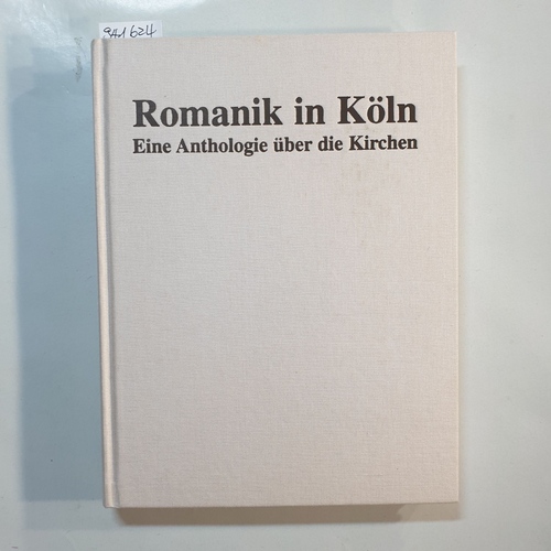 Körber-Leupold, Celia  Romanik in Köln : eine Anthologie über die Kirchen 
