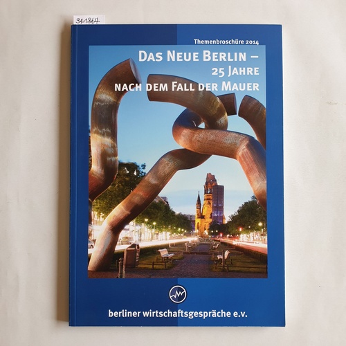 Berliner Wirtschaftsgespräche e.V. ; Steinke, Rudolf (Herausgeber)  Das neue Berlin - 25 Jahre nach dem Fall der Mauer 