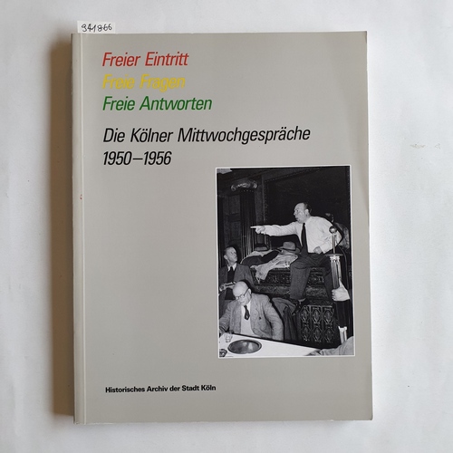   Freier Eintritt, freie Fragen, freie Antworten : die Kölner Mittwochsgespräche 1950 - 1956 